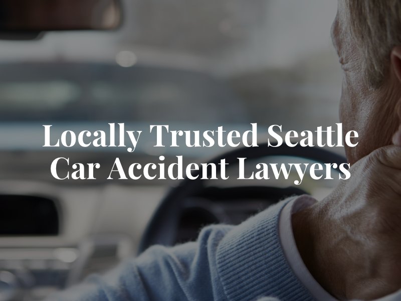 Locally Trusted Seattle Car Accident Lawyers