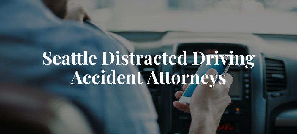 Seattle Distracted Driving Accident Attorneys