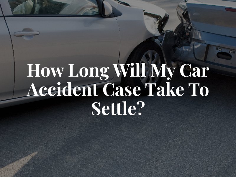 How Long Will My Car Accident Take To Settle?